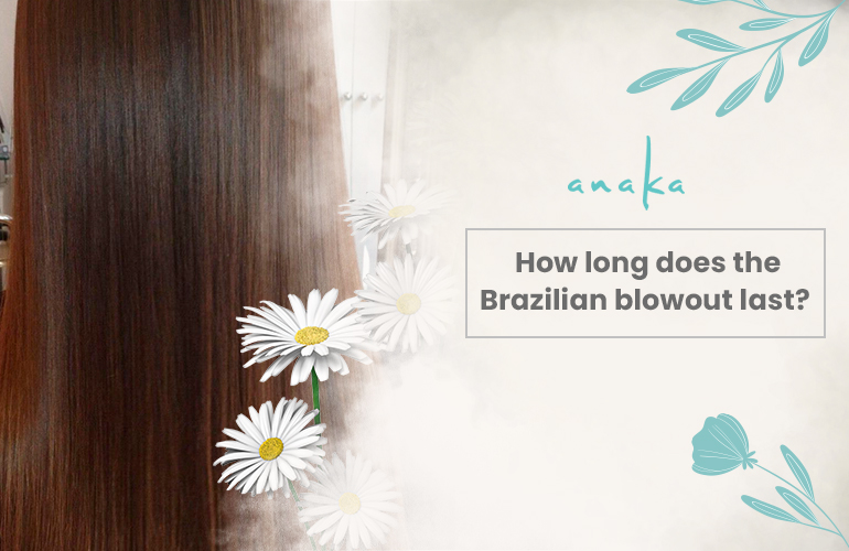 How long does the Brazilian blowout last?